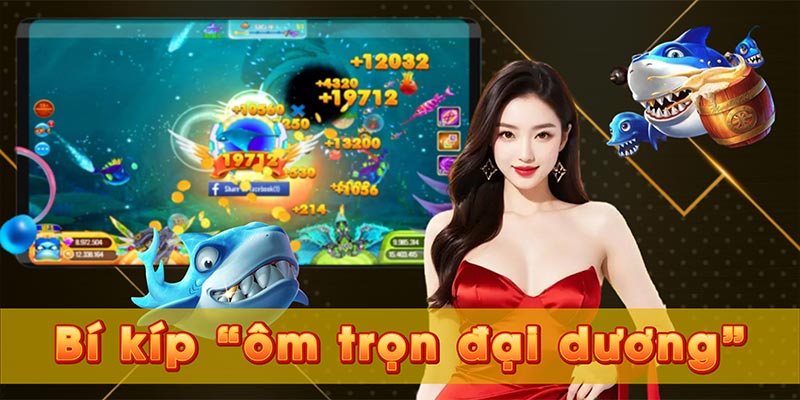 Bí kíp “ôm trọn đại dương”