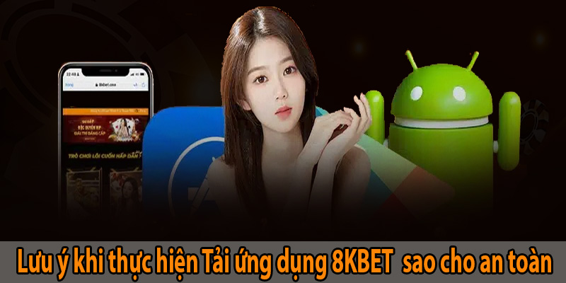 Lưu ý khi Tải ứng dụng 8KBET  sao cho an toàn nhất