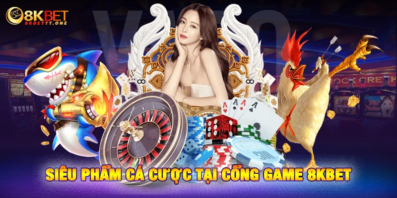 Siêu phẩm cá cược tại cổng game 8KBET