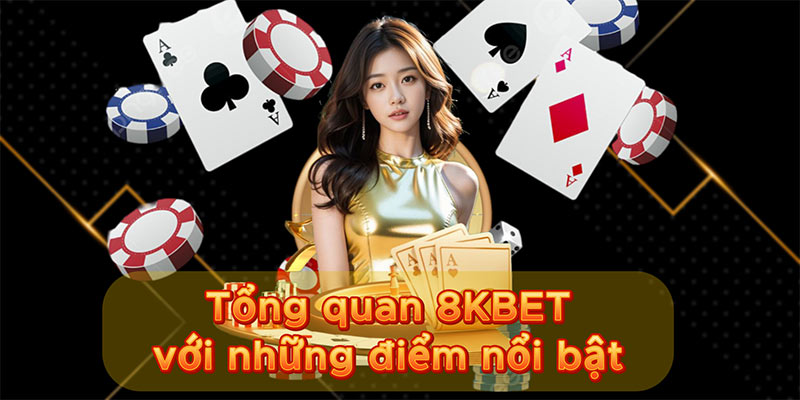 Tổng quan 8KBET với những điểm nổi bật